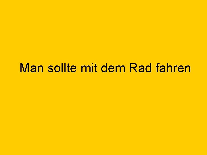 Man sollte mit dem Rad fahren 