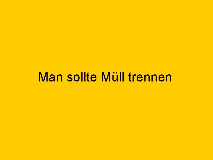 Man sollte Müll trennen 