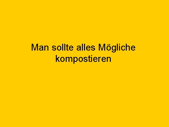 Man sollte alles Mögliche kompostieren 