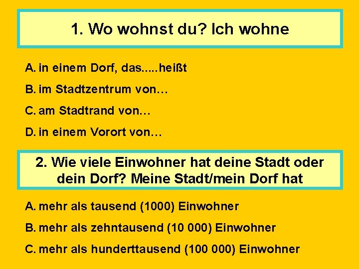1. Wo wohnst du? Ich wohne A. in einem Dorf, das. . . heißt