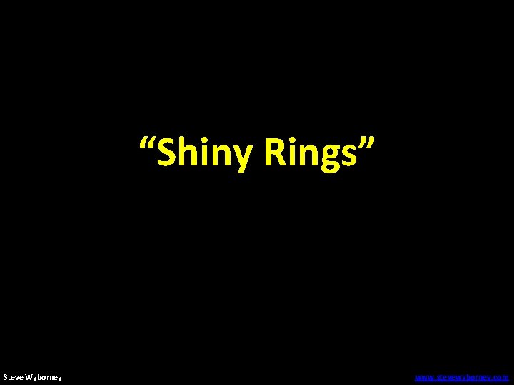 “Shiny Rings” Steve Wyborney www. stevewyborney. com 