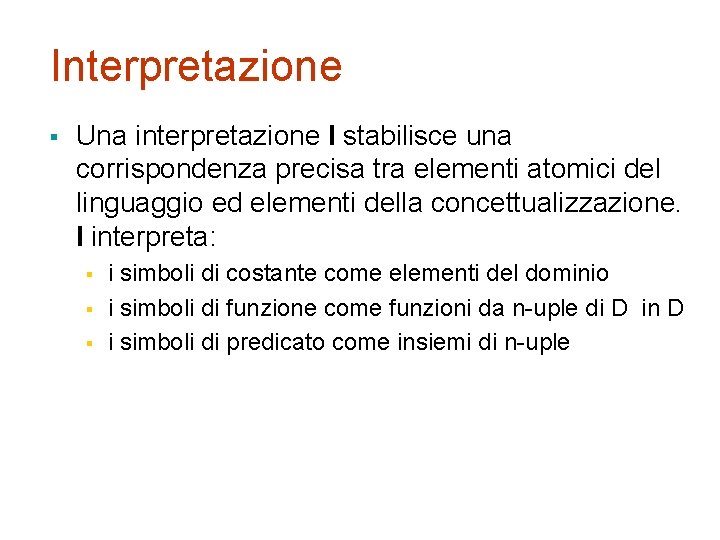 Interpretazione § Una interpretazione I stabilisce una corrispondenza precisa tra elementi atomici del linguaggio