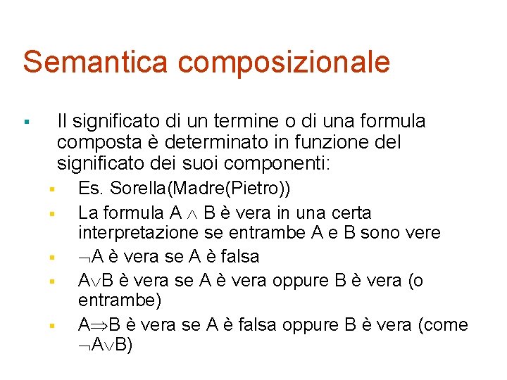 Semantica composizionale Il significato di un termine o di una formula composta è determinato