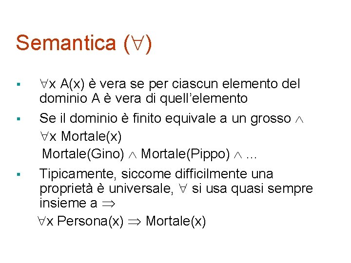 Semantica ( ) § § § x A(x) è vera se per ciascun elemento