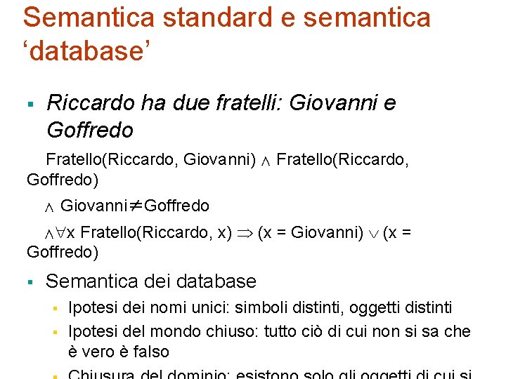 Semantica standard e semantica ‘database’ § Riccardo ha due fratelli: Giovanni e Goffredo Fratello(Riccardo,