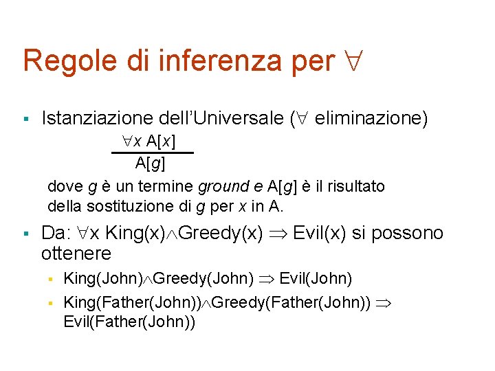 Regole di inferenza per § Istanziazione dell’Universale ( eliminazione) x A[x] A[g] dove g