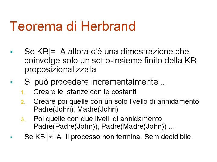 Teorema di Herbrand § § Se KB|= A allora c’è una dimostrazione che coinvolge