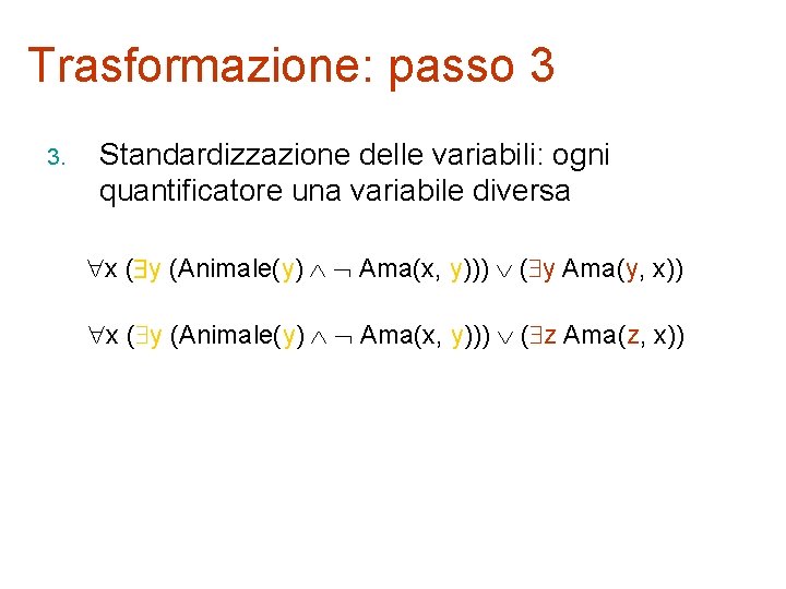 Trasformazione: passo 3 3. Standardizzazione delle variabili: ogni quantificatore una variabile diversa x (