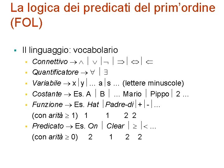 La logica dei predicati del prim’ordine (FOL) § Il linguaggio: vocabolario § § §