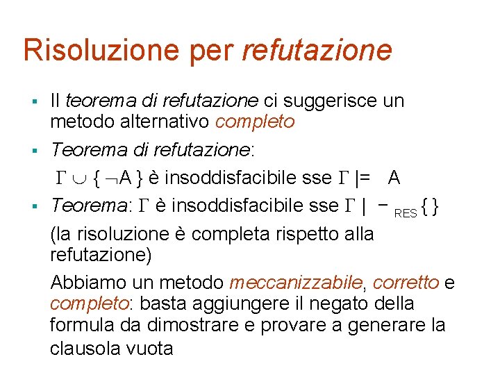 Risoluzione per refutazione § § § Il teorema di refutazione ci suggerisce un metodo