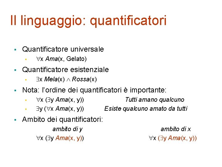 Il linguaggio: quantificatori § Quantificatore universale § § Quantificatore esistenziale § § x Mela(x)