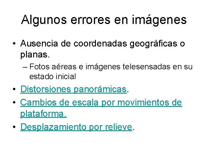 Algunos errores en imágenes • Ausencia de coordenadas geográficas o planas. – Fotos aéreas