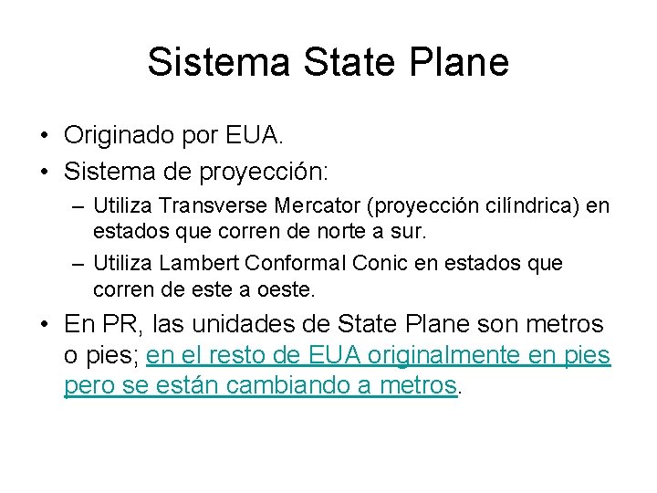 Sistema State Plane • Originado por EUA. • Sistema de proyección: – Utiliza Transverse