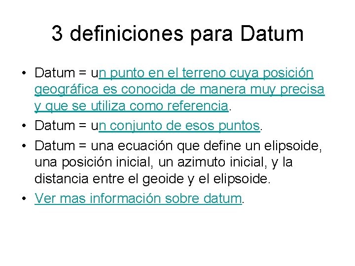 3 definiciones para Datum • Datum = un punto en el terreno cuya posición