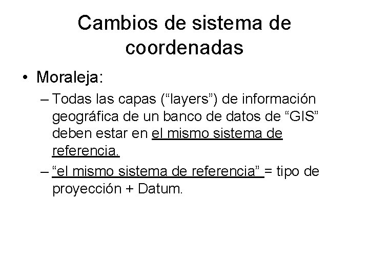 Cambios de sistema de coordenadas • Moraleja: – Todas las capas (“layers”) de información