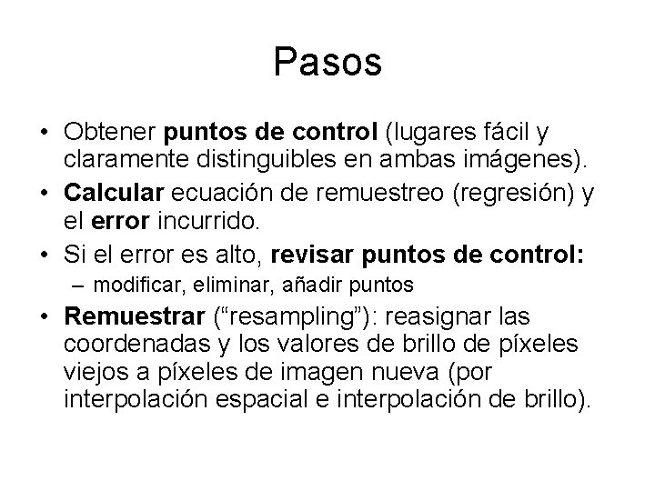 Pasos • Obtener puntos de control (lugares fácil y claramente distinguibles en ambas imágenes).