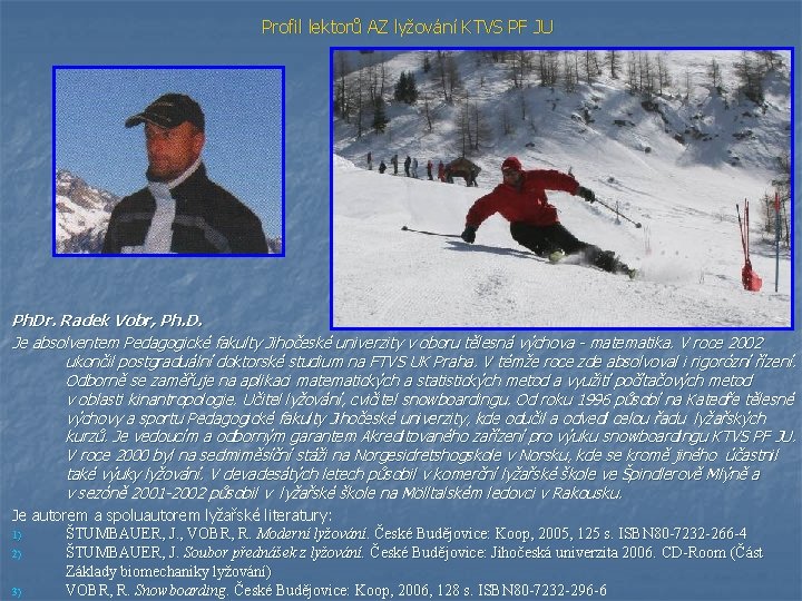 Profil lektorů AZ lyžování KTVS PF JU Ph. Dr. Radek Vobr, Ph. D. Je