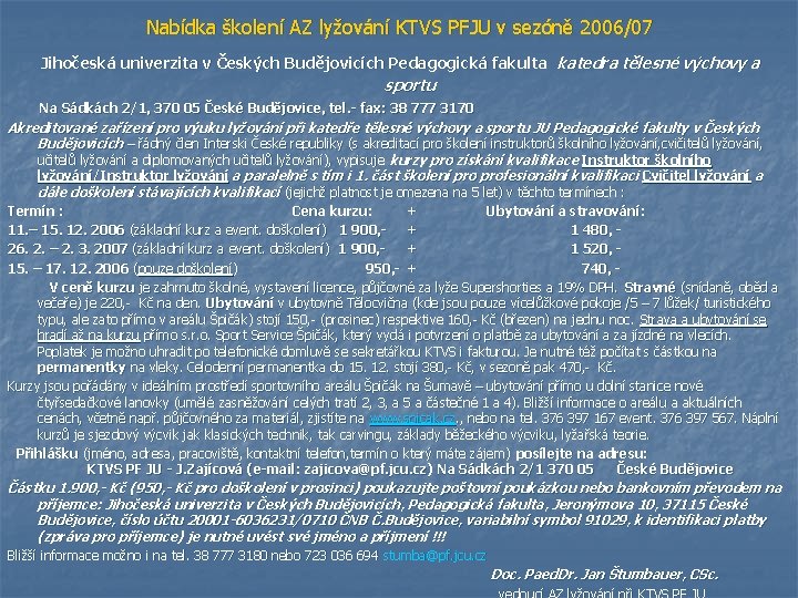 Nabídka školení AZ lyžování KTVS PFJU v sezóně 2006/07 Jihočeská univerzita v Českých Budějovicích