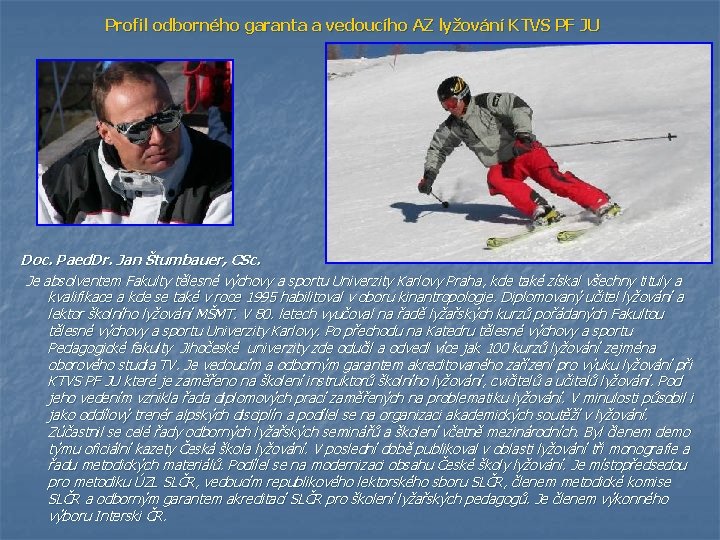 Profil odborného garanta a vedoucího AZ lyžování KTVS PF JU Doc. Paed. Dr. Jan