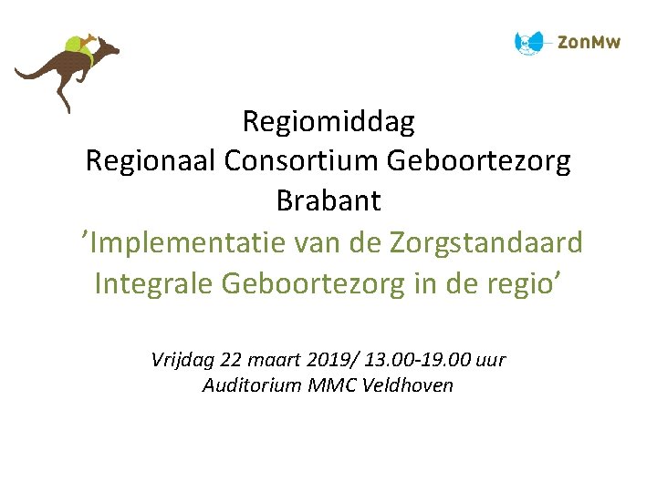 Regiomiddag Regionaal Consortium Geboortezorg Brabant ’Implementatie van de Zorgstandaard Integrale Geboortezorg in de regio’