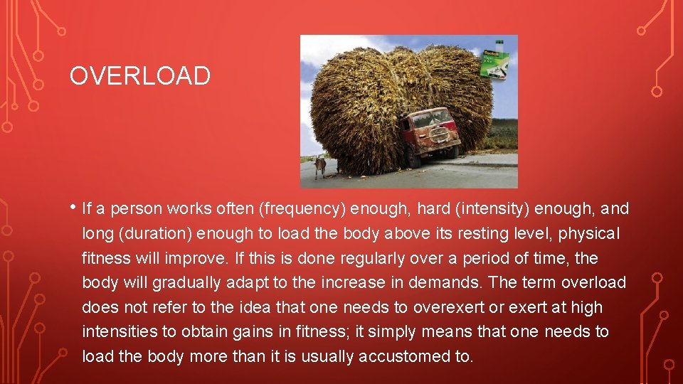 OVERLOAD • If a person works often (frequency) enough, hard (intensity) enough, and long