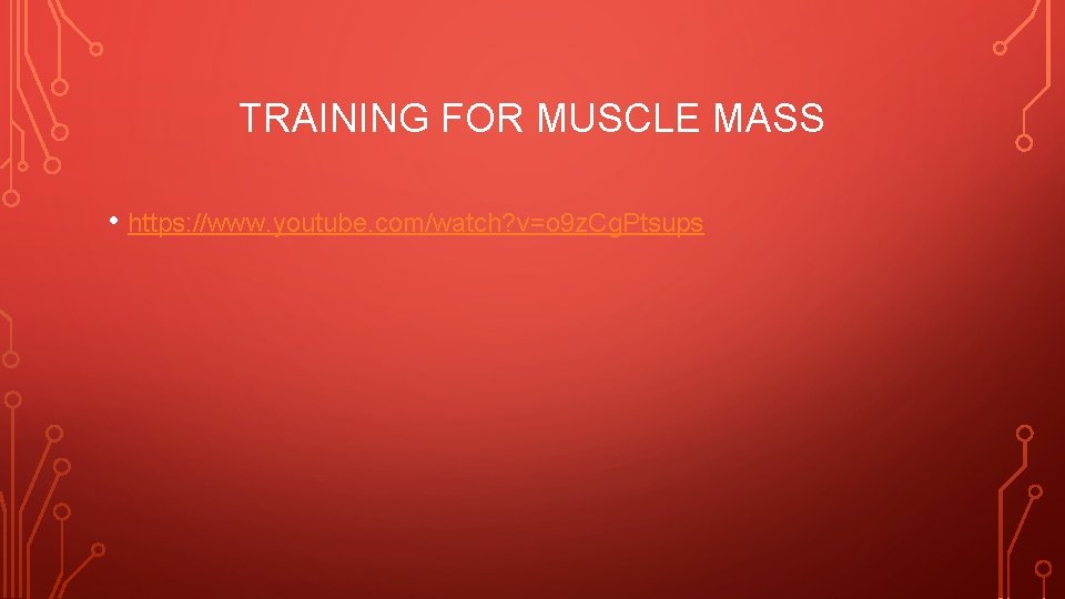 TRAINING FOR MUSCLE MASS • https: //www. youtube. com/watch? v=o 9 z. Cg. Ptsups TRAINING FOR MUSCLE MASS • https: //www. youtube. com/watch? v=o 9 z. Cg. Ptsups