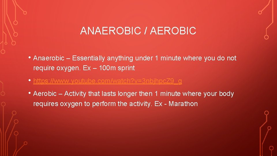 ANAEROBIC / AEROBIC • Anaerobic – Essentially anything under 1 minute where you do ANAEROBIC / AEROBIC • Anaerobic – Essentially anything under 1 minute where you do