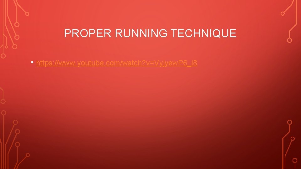 PROPER RUNNING TECHNIQUE • https: //www. youtube. com/watch? v=Vyjyew. P 6_i 8 