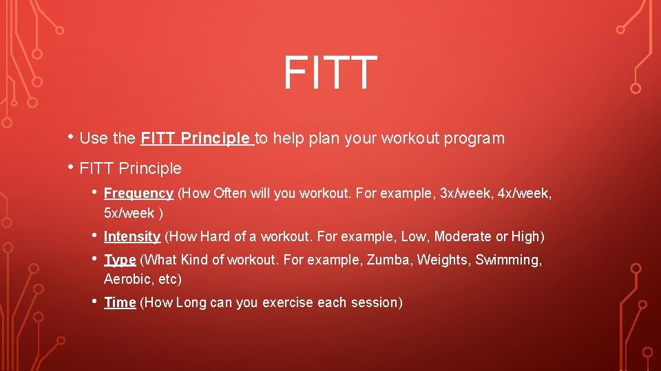 FITT • Use the FITT Principle to help plan your workout program • FITT FITT • Use the FITT Principle to help plan your workout program • FITT