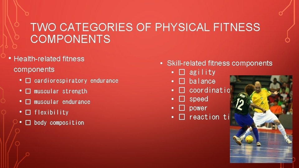 TWO CATEGORIES OF PHYSICAL FITNESS COMPONENTS • Health-related fitness components • • • �