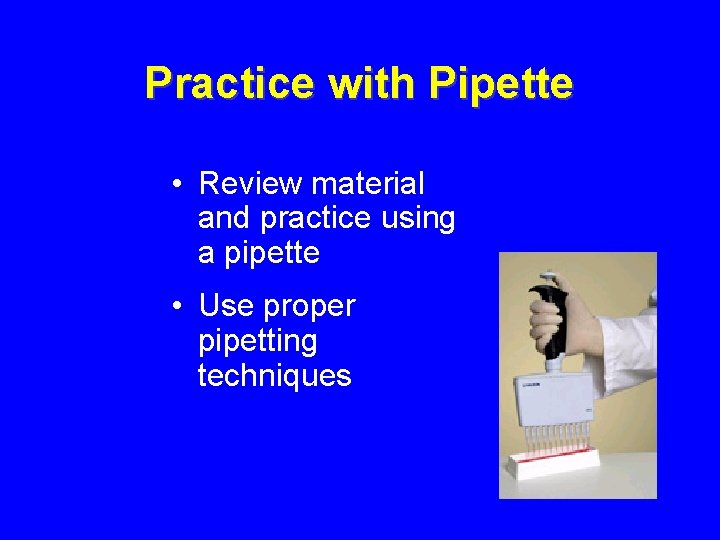 Practice with Pipette • Review material and practice using a pipette • Use proper