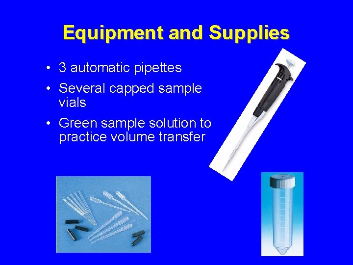Equipment and Supplies • 3 automatic pipettes • Several capped sample vials • Green