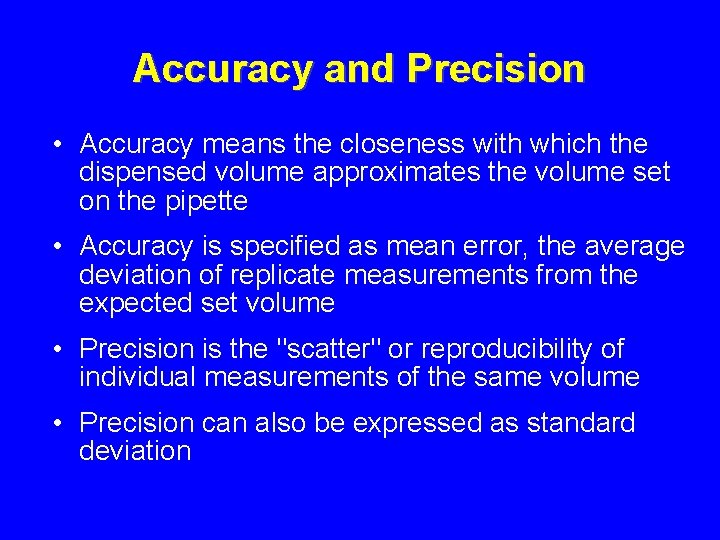 Accuracy and Precision • Accuracy means the closeness with which the dispensed volume approximates