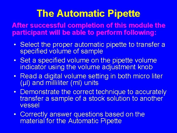 The Automatic Pipette After successful completion of this module the participant will be able