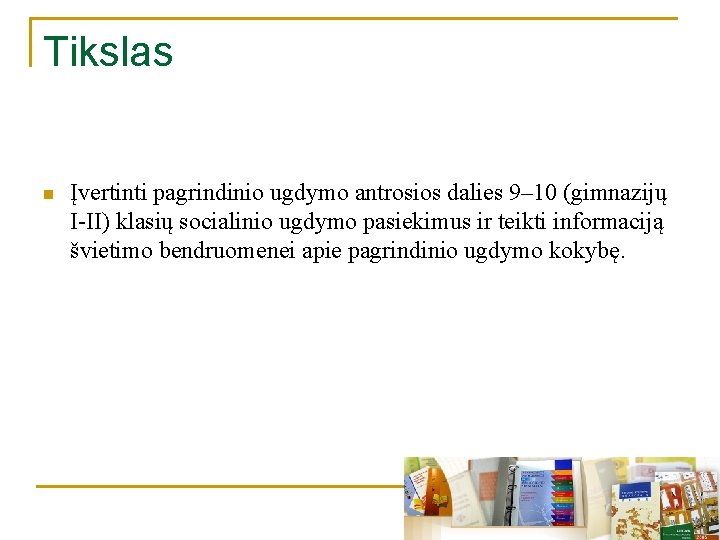 Tikslas n Įvertinti pagrindinio ugdymo antrosios dalies 9– 10 (gimnazijų I-II) klasių socialinio ugdymo