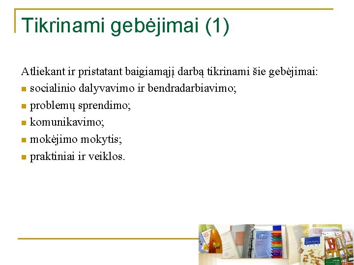 Tikrinami gebėjimai (1) Atliekant ir pristatant baigiamąjį darbą tikrinami šie gebėjimai: n socialinio dalyvavimo