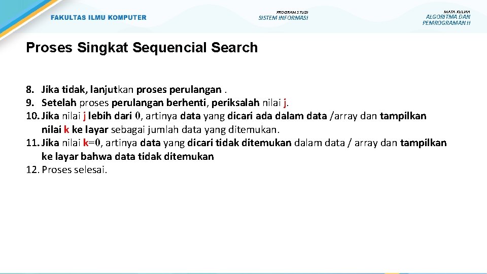 PROGRAM STUDI SISTEM INFORMASI MATA KULIAH ALGORITMA DAN PEMROGRAMAN II Proses Singkat Sequencial Search