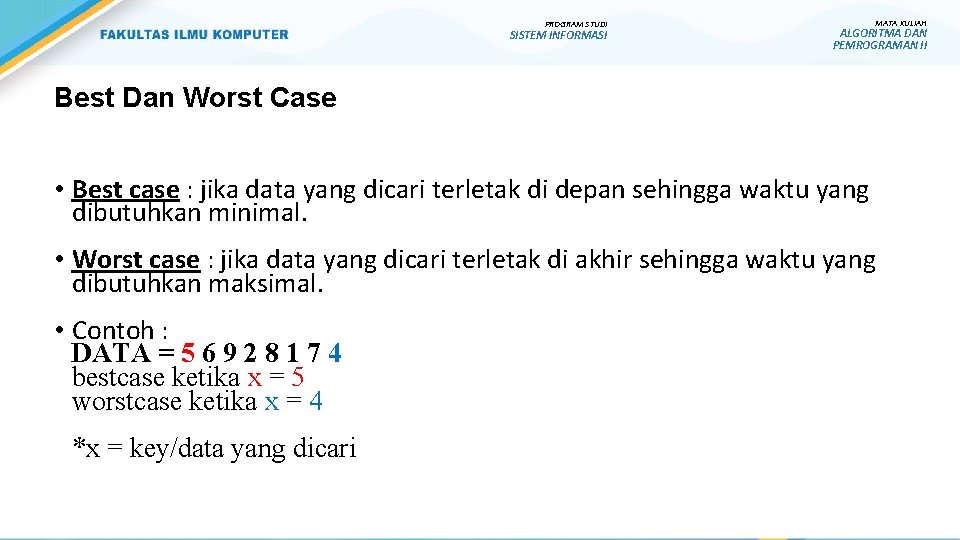 PROGRAM STUDI SISTEM INFORMASI MATA KULIAH ALGORITMA DAN PEMROGRAMAN II Best Dan Worst Case