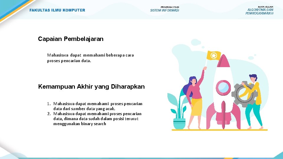 PROGRAM STUDI SISTEM INFORMASI Capaian Pembelajaran Mahasiswa dapat memahami beberapa cara proses pencarian data.