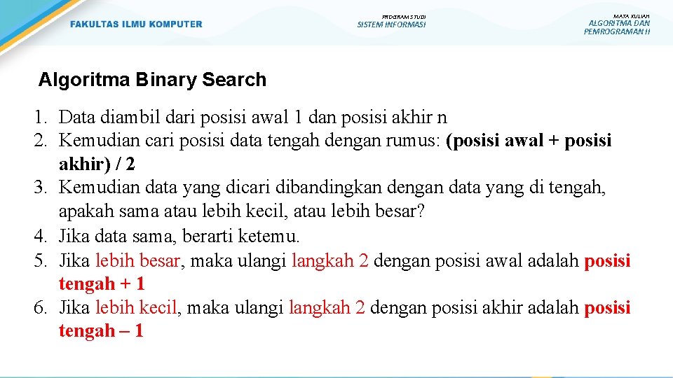 PROGRAM STUDI SISTEM INFORMASI MATA KULIAH ALGORITMA DAN PEMROGRAMAN II Algoritma Binary Search 1.