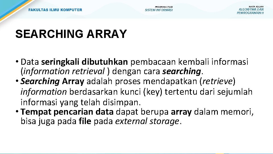 PROGRAM STUDI SISTEM INFORMASI MATA KULIAH ALGORITMA DAN PEMROGRAMAN II SEARCHING ARRAY • Data