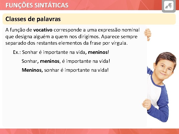 FUNÇÕES SINTÁTICAS Classes de palavras A função de vocativo corresponde a uma expressão nominal