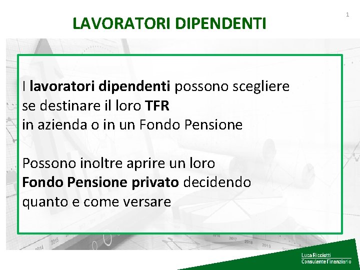 LAVORATORI DIPENDENTI I lavoratori dipendenti possono scegliere se destinare il loro TFR in azienda