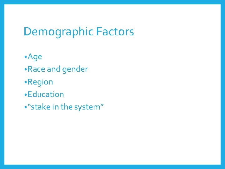 Demographic Factors • Age • Race and gender • Region • Education • “stake