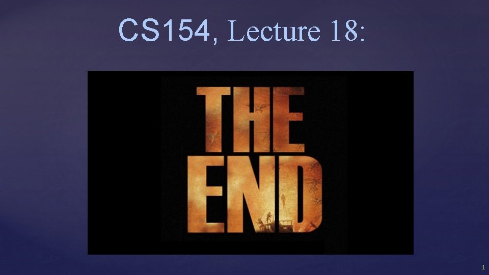 CS 154, Lecture 18: 1 