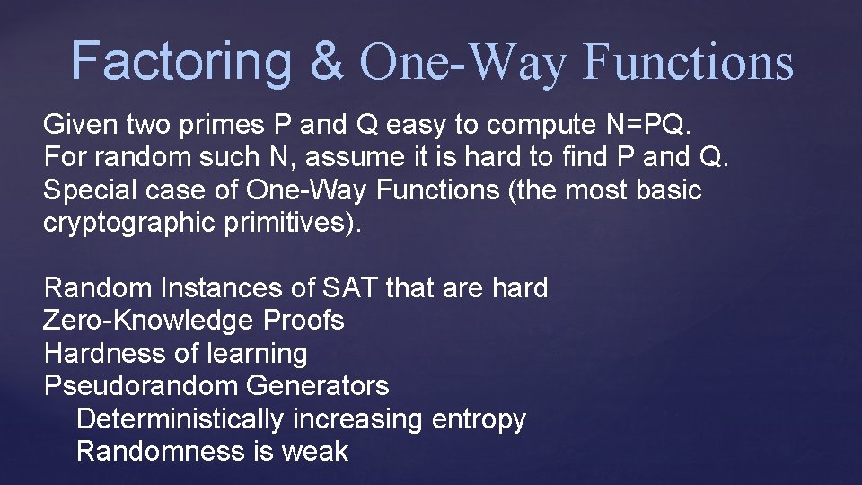 Factoring & One-Way Functions Given two primes P and Q easy to compute N=PQ.