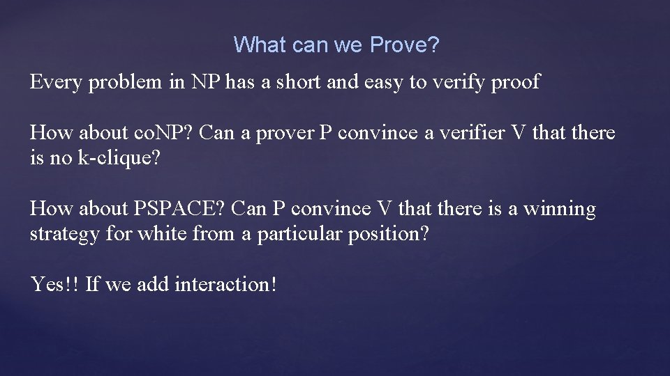 What can we Prove? Every problem in NP has a short and easy to