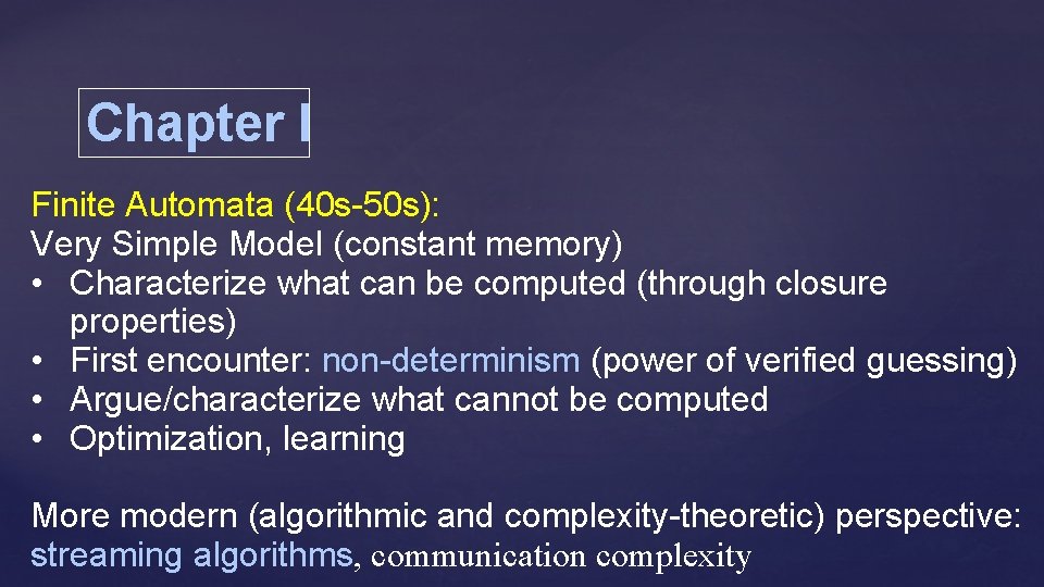 Chapter I Finite Automata (40 s-50 s): Very Simple Model (constant memory) • Characterize