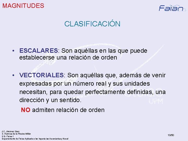 MAGNITUDES CLASIFICACIÓN • ESCALARES: Son aquéllas en las que puede establecerse una relación de