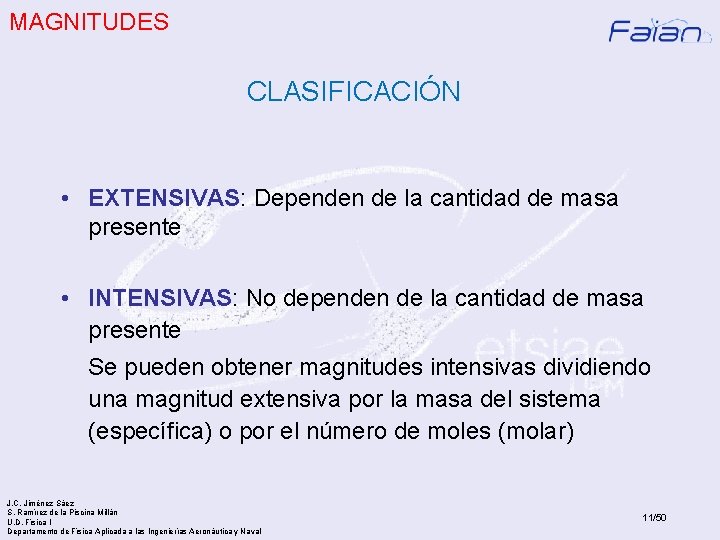 MAGNITUDES CLASIFICACIÓN • EXTENSIVAS: Dependen de la cantidad de masa presente • INTENSIVAS: No